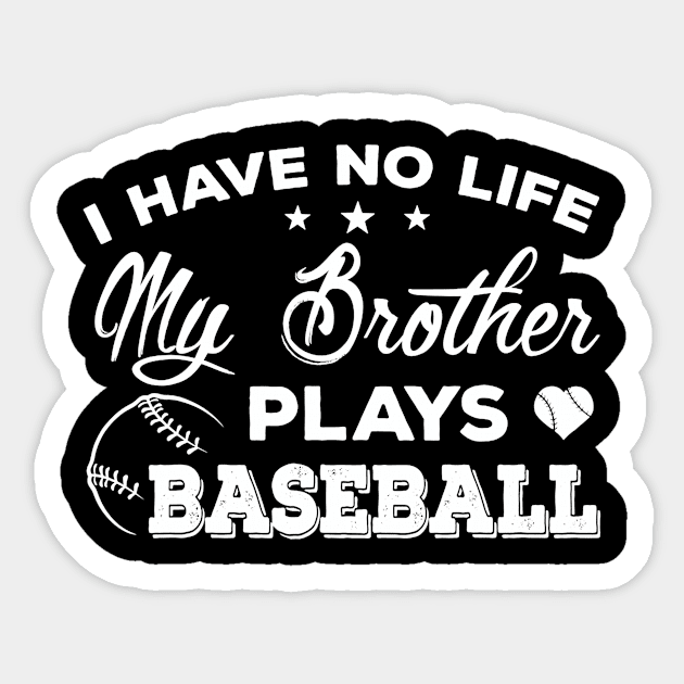 I Have No Life My Brother Plays Baseball T-Shirt Sister Gift Sticker by Wolfek246